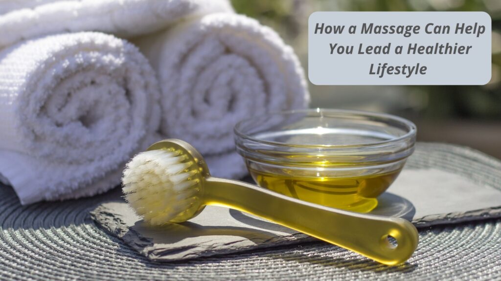How a Massage Can Help You Lead a Healthier lifestyle
