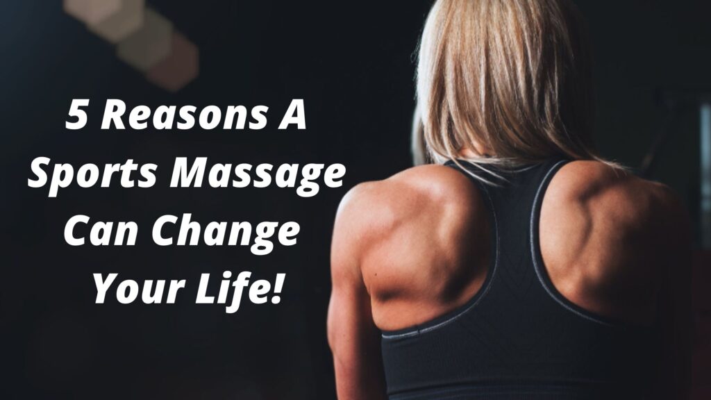 5 Reasons A Sports Massage Can Change Your Life!