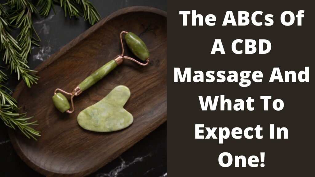 The ABCs Of A CBD Massage And What To Expect In One!