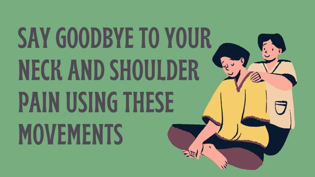 Say Goodbye to Your Neck and Shoulder Pain Using These Movements