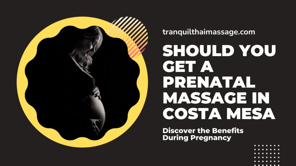 Should You Get a Prenatal Massage in Costa Mesa Discover the Benefits During Pregnancy