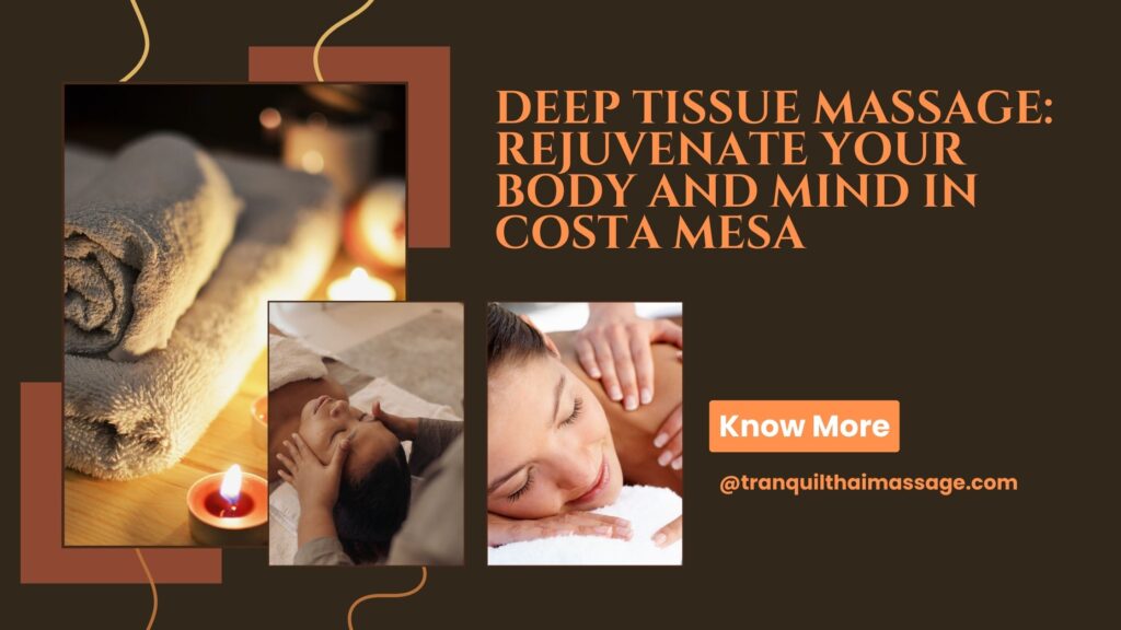 Deep Tissue Massage: Rejuvenate Your Body and Mind in Costa Mesa